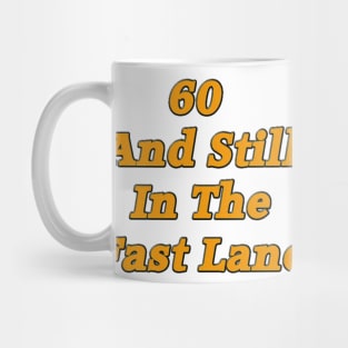 60 and Still in the Fast Lane Mug